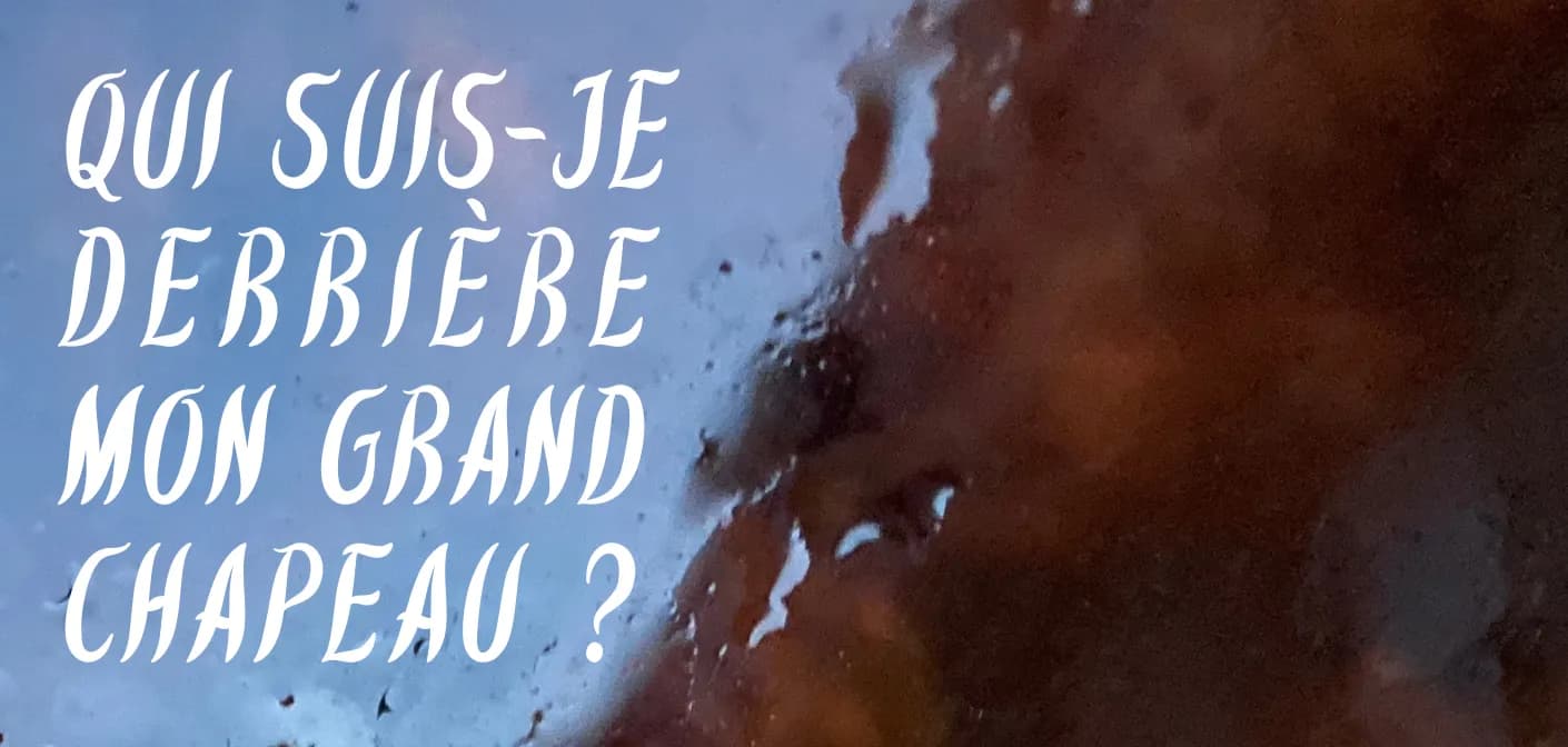 Qui suis-je derrière ce grand chapeau ?